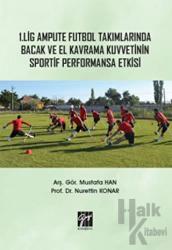 1. Lig Ampute Futbol Takımlarında Bacak ve El Kavrama Kuvvetinin Sportif Performansa Etkisi