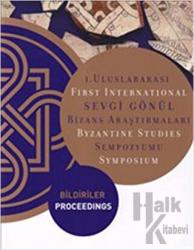 1. Uluslararası Sevgi Gönül Bizans Araştırmaları Sempozyumu: Bildiriler / First International  Byzantine Studies Symposium: Proceedings