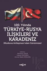 100. Yılında Türkiye - Rusya İlişkileri ve Karadeniz (Moskova Antlaşması'ndan Günümüze)