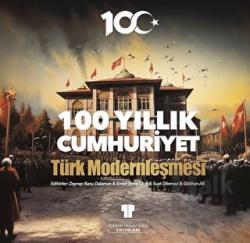100 Yıllık Cumhuriyet: Türk Modernleşmesi (Ciltli)
