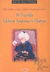 16. Yüzyılda Edebiyat Araştırma ve Eleştirisi Sehi, Latifi ve Aşık Çelebi Tezkirelerine Göre
