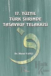 17. Yüzyıl Türk Şiirinde Tasavvuf Telakkisi (Ciltli)