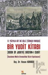 17. Yüzyıla Ait İki Dilli (Türkçe-Farsça) Bir Yudit Kitabı (Book Of Judith) Dastan-ı Cudit İnceleme-Metin-Gramatikal Dizin-Tıpkıbasım