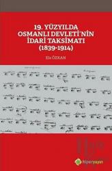 19. Yüzyılda Osmanlı Devleti’nin İdari Taksimatı (1839-1914)