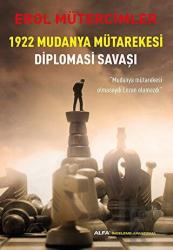 1922 Mudanya Mütarekesi Diplomasi Savaşı Mudanya Mütarekesi Olmasaydı Lozan Olamazdı