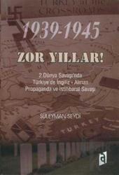 1939-1945 Zor Yıllar 2. Dünya Savaşı’nda Türkiye’de İngiliz - Alman Propaganda ve İstihbarat Savaşı