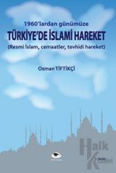 1960'lardan Günümüze Türkiye'de  İslami Hareket Resmi İslam, Cemaatler, Tevhidi Hareket