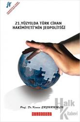 21. Yüzyıl'da Türk Cihan Hakimiyeti'nin Jeopolitiği
