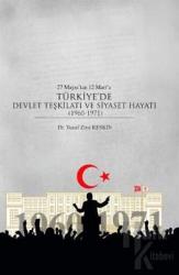 27 Mayıs’tan 12 Mart’a Türkiye’de Devlet Teşkilatı ve Siyaset Hayatı (1960-1971)