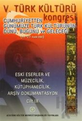5. Türk Kültürü Kongresi Cilt: 9 Cumhuriyetten Günümüze Türk Kültürünün Dünü, Bugünü ve Geleceği (17-21 Aralık 2002)