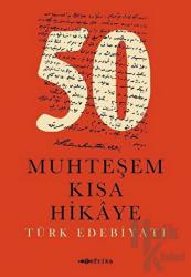 50 Muhteşem Kısa Hikaye (Türk Edebiyatı) Türk Edebiyatı