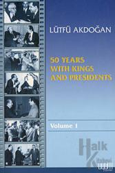 50 Years With Kings and Presidents Volume 1