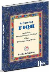 A Concise Fiqh Containing Essential Islamic Teachingis with an lllustrated Prayer Guide