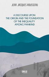 A Discourse Upon The Origin And The Foundation Of The Inequality Among Mankind