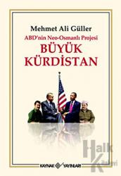 ABD’nin Neo - Osmanlı Projesi Büyük Kürdistan (Ciltli)