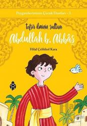 Abdullah B. Abbas - Tefsir İlminin Sultanı Peygamberimizin Çocuk Dostları - 3