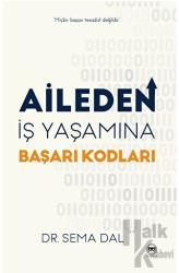 Aileden İş Yaşamına Başarı Kodları