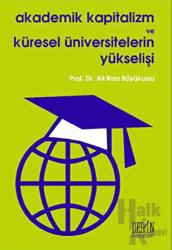 Akademik Kapitalizm ve Küresel Üniversitelerin Yükselişi (Ciltli)