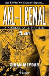 Akl-ı Kemal Cilt: 5 Atatürk'ün Akıllı Projeleri