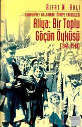 Aliya: Bir Toplu Göçün Öyküsü (1946-1949) Cumhuriyet Yıllarında Türkiye Yahudileri