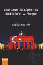 Almanyadaki Türk Göçmenlerin Tüketici Kültürleşme Süreçleri