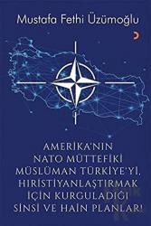 Amerika’nın Nato Müttefiki Müslüman Türkiye’yi Hıristiyanlaştırmak için Kurguladığı Sinsi ve Hain Planlar