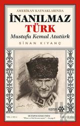 Amerikan Kaynaklarında İnanılmaz Türk - Mustafa Kemal Atatürk