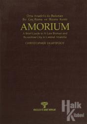 Amorium - Orta Anadolu'da Bulunan Bir Geç Roma ve Bizans Kenti / A Brief Guide to A Late Roman and Byzantine City in Central Anatolia (Ciltli)
