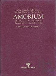 Amorium Orta Anadolu'da Bulunan Bir Geç Roma ve Bizans Kenti (Ciltli)