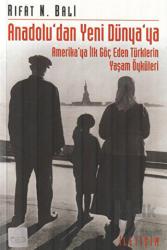 Anadolu’dan Yeni Dünya’ya Amerika'ya İlk Göç Eden Türklerin Yaşam Öyküleri