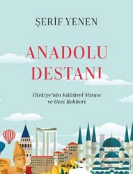 Anadolu Destanı (Ciltli) Türkiye'nin Kültürel Mirası ve Gezi Rehberi