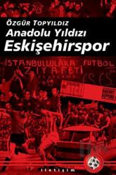 Anadolu Yıldızı Eskişehirspor (2003-2008 Arası Gelişmelerle Birlikte Genişletilmiş 5. Basım: Şubat 2017)