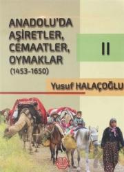 Anadolu'da Aşiretler, Cemaatler, Oymaklar 1453 - 1650 Cilt 2