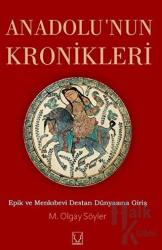Anadolu'nun Kronikleri Epik ve Menkıbevi Destan Dünyasına Giriş