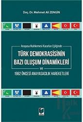 Anayasa Mahkemesi Kararları Eşliğinde Türk Demokrasisinin Bazı Oluşum Dinamikleri ve 1982 Öncesi Anayasacılık Hareketleri