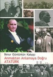 Anmaktan Anlamaya Doğru Atatürk