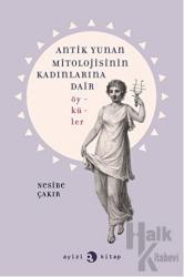 Antik Yunan Mitolojisinin Kadınlarına Dair Öyküler