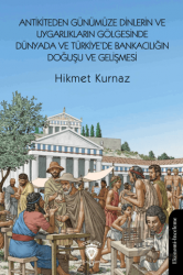 Antikiteden Günümüze Dinlerin ve Uygarlıkların Gölgesinde Dünyada ve Türkiye’de Bankacılığın Doğuşu ve Gelişmesi