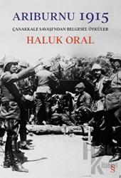 Arıburnu 1915 - Çanakkale Savaşı’ndan Belgesel Öyküler (Ciltli)
