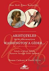 Aristoteles İle Bir Karıncayiyen Washington'a Gider Felsefe ve Mizah Yoluyla Siyasetin Yuvarlak Dilini Anlamak