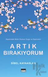 Artık Bırakıyorum Hayatımdaki Bütün Olumsuz Duygu ve Düşünceleri