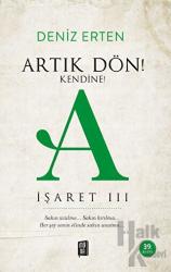 Artık Dön! Kendine! A - İşaret 3