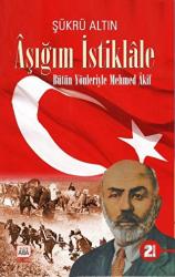 Aşığım İstiklale - Bütün Yönleriyle Mehmed Akif