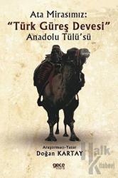 Ata Mirasımız: "Türk Güreş Devesi" Anadolu Tülü’sü