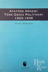 Atatürk Dönemi Türk Deniz Politikası 1923-1938