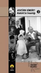 Atatürk Kimdir? Atatürk’ün İnsanlığı 2