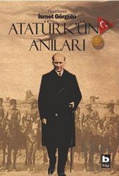 Atatürk’ün Anıları Büyük Gazimizin Büyük Hayatından Hatıralar