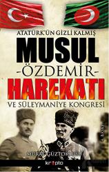 Atatürk’ün Gizli Kalmış Musul Harekatı Atatürk'ün Gizli Kalmış Musul Harekatı ve Süleymaniye Kongresi