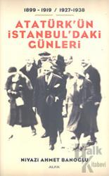 Atatürk’ün İstanbul’daki Günleri