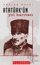 Atatürk’ün Yol Haritası (Ciltli)